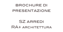 brochure di presentazione

SZ arredi
RA+ architettura